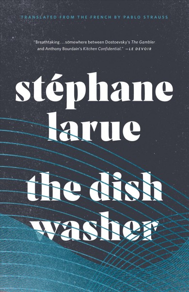 The dishwasher / Stéphane Larue ; translated from the French by Pablo Strauss.