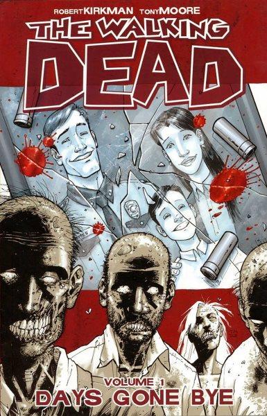 The walking dead. Volume 1. Days gone bye / Robert Kirkman, [creator, writer, letterer] ; Tony Moore, [penciler, inker, gray tones ; Cliff Rathburn, additional gray tones].