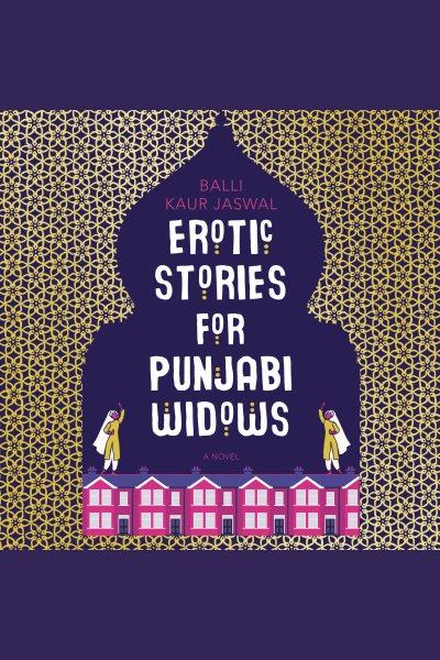 Erotic stories for Punjabi widows : a novel / Balli Kaur Jaswal.
