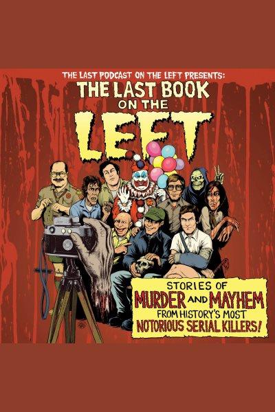 The last book on the left : stories of murder and mayhem from history's most notorious serial killers!