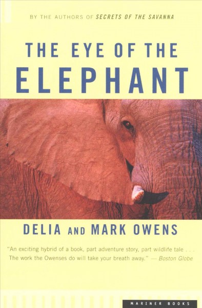 The eye of the elephant : an epic adventure in the African wilderness / Delia and Mark Owens.