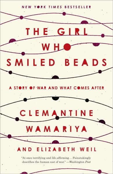 The girl who smiled beads : a story of war and what comes after / Clemantine Wamariya and Elizabeth Weil.