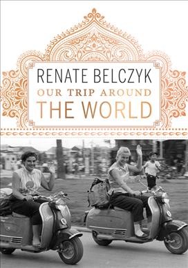 Our trip around the world / by Renate Belczyk.