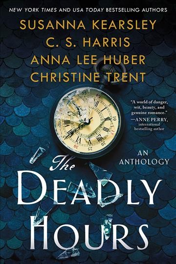 The deadly hours [electronic resource] / Susanna Kearsley, C.S. Harris, Anna Lee Huber and Christine Trent.