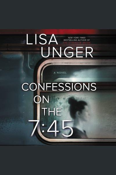 Confessions on the 7:45 / Lisa Unger.