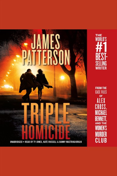 Triple homicide : from the case files of Alex Cross, Michael Bennett, and the Women's Murder Club / James Patterson ; Maxine Paetro, contributor.