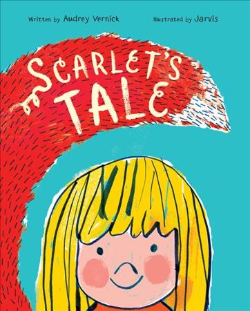 Scarlet's tale / written by Audrey Vernick ; illustrated by Jarvis.