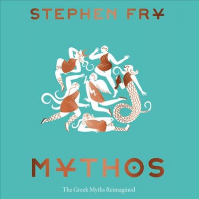 Mythos : the Greek myths reimagined / Stephen Fry.