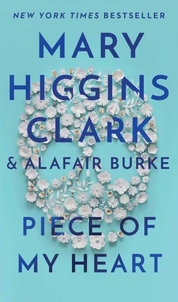 Piece of my heart [electronic resource] / Mary Higgins Clark and Alafair Burke.