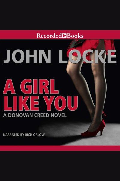 A girl like you [electronic resource] : Donovan creed series, book 6. Locke John.