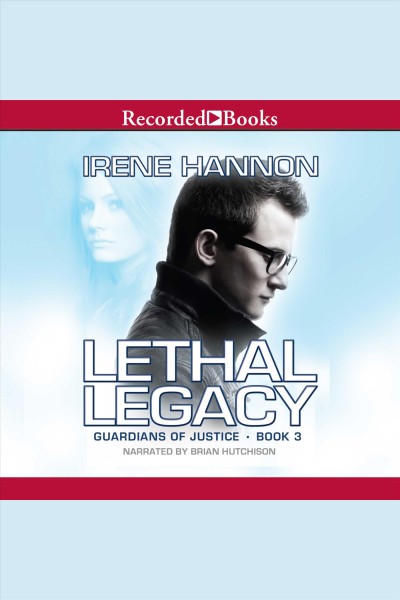 Lethal legacy [electronic resource] : Guardians of justice series, book 3. Irene Hannon.