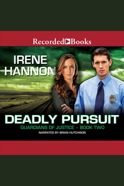 Deadly pursuit [electronic resource] : Guardians of justice series, book 2. Irene Hannon.