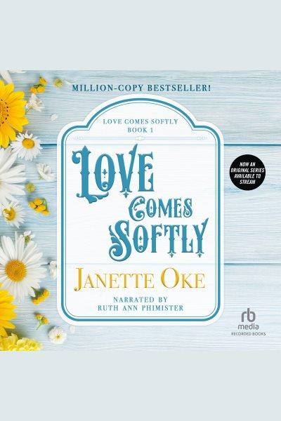 Love comes softly [electronic resource] : Love comes softly series, book 1. Janette Oke.