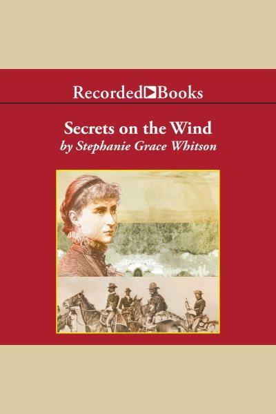 Secrets on the wind [electronic resource] : Pine ridge portraits series, book 1. Stephanie Grace Whitson.