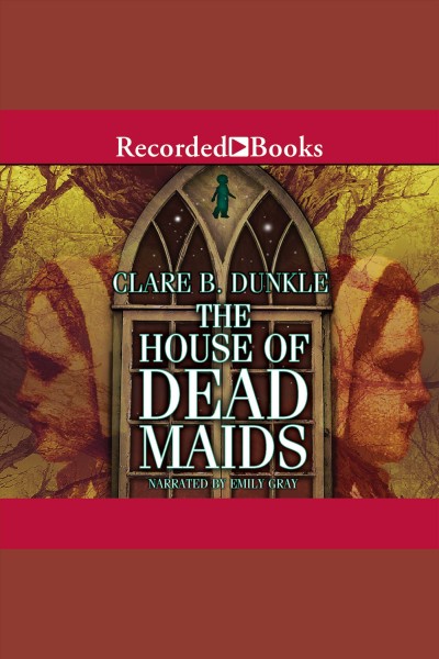 House of dead maids [electronic resource] : A chilling prelude to "wuthering heights". Dunkle Clare B.