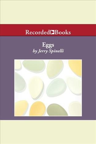 Eggs [electronic resource]. Jerry Spinelli.