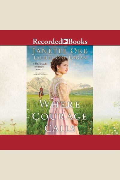Where courage calls [electronic resource] : Return to the canadian west series, book 1. Janette Oke.
