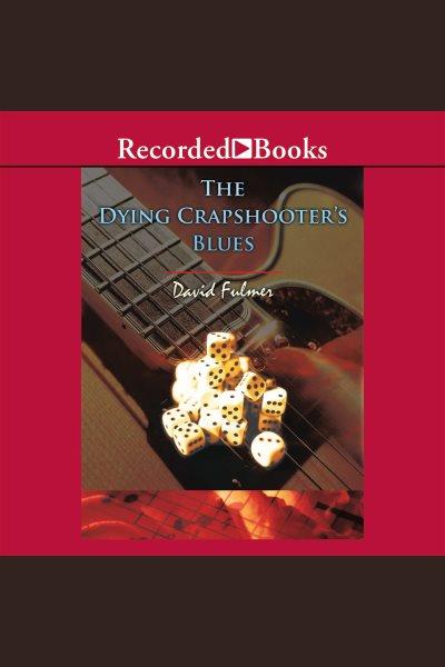 The dying crapshooter's blues [electronic resource]. David Fulmer.