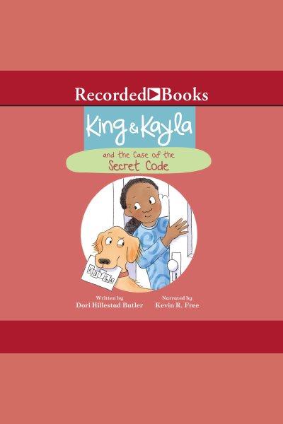 King & kayla and the case of the secret code [electronic resource] : King & kayla series, book 2. Dori Hillestad Butler.