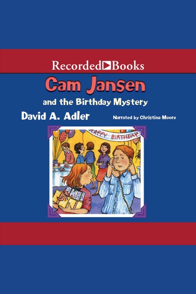Cam jansen and the birthday mystery [electronic resource] : Cam jansen mystery series, book 20. David A Adler.