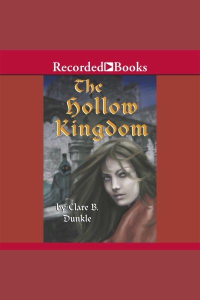 The hollow kingdom [electronic resource] : Hollow kingdom series, book 1. Dunkle Clare B.