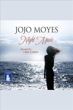 Night music [electronic resource]. Jojo Moyes.