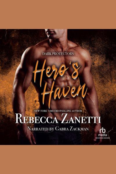 Hero's haven [electronic resource] : Dark protectors series, book 11. Rebecca Zanetti.