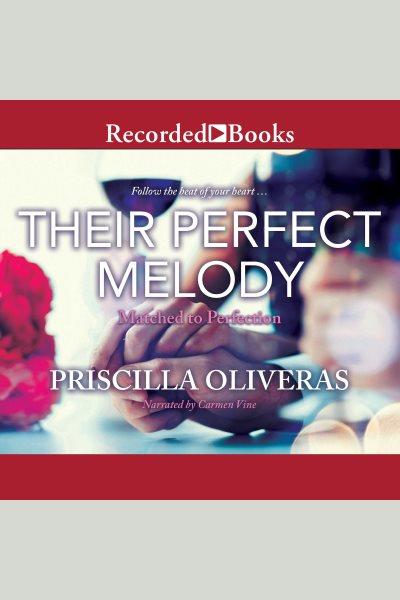 Their perfect melody [electronic resource] : Matched to perfection series, book 3. Priscilla Oliveras.