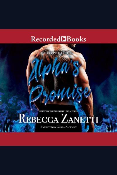 Alpha's promise [electronic resource] : Dark protectors series, book 10. Rebecca Zanetti.