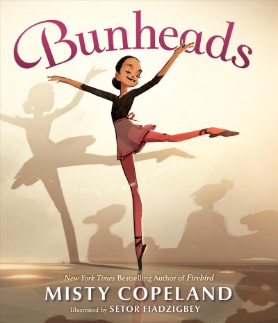 Bunheads / Misty Copeland ; illustrated by Setor Fiadzigbey.