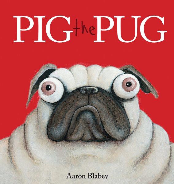 Pig the pug / Aaron Blabey.