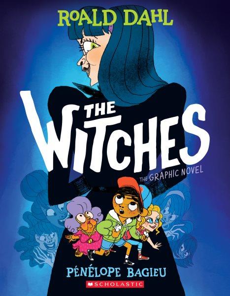 The witches : the graphic novel / Roald Dahl ; adapted and illustrated by Pénélope Bagieu ; translated from the French by Montana Kane ; lettering by John Martz.