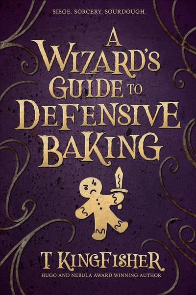 A wizard's guide to defensive baking / T. Kingfisher.