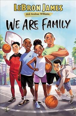 We are family / by LeBron James and Andrea Williams.