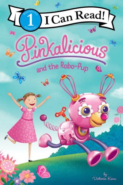 Pinkalicious and the robo-pup / by Victoria Kann.