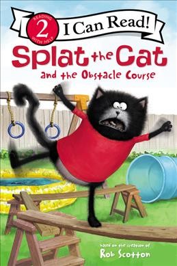 Splat the Cat and the obstacle course / text by Laura Driscoll ; interior illustrations by Robert Eberz ; cover art by Rick Farley.