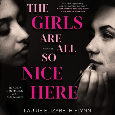 The girls are all so nice here / Laurie Elizabeth Flynn.