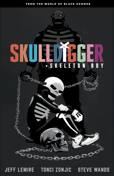 Skulldigger + Skeleton Boy / written by Jeff Lemire ; art by Tonci Zonjic ; letters by Steve Wands.