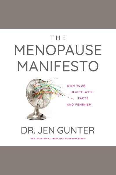 The menopause manifesto : Own Your Health with Facts and Feminism / Jen Gunter.