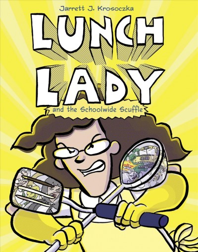 Lunch Lady and the schoolwide scuffle / Jarrett J. Krosoczka.