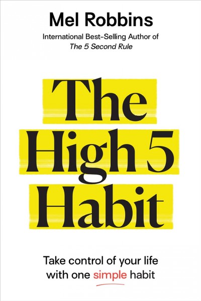 The High 5 Habit [electronic resource] : Take Control of Your Life with One Simple Habit.