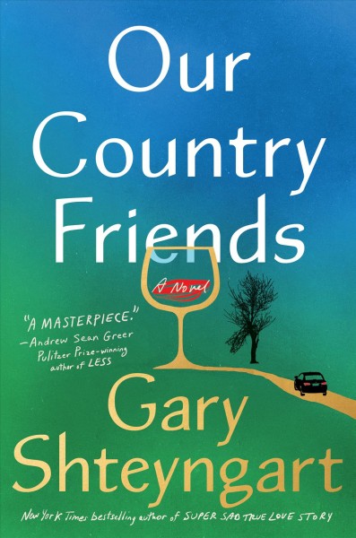 Our country friends : a novel / Gary Shteyngart.