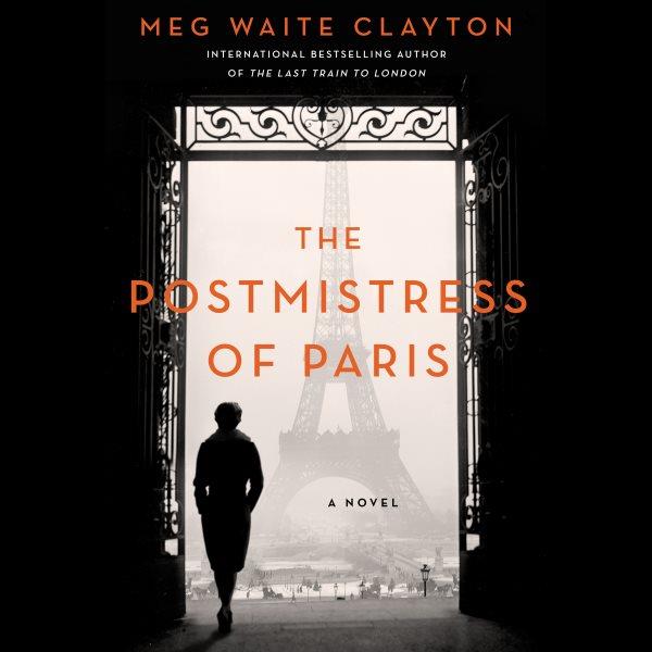 The postmistress of Paris [electronic resource] : a novel / Meg Waite Clayton.