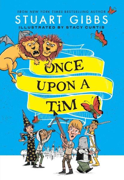 Once upon a Tim / Stuart Gibbs ; [illustrated by] Stacy Curtis.