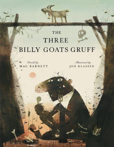 The Three Billy Goats Gruff / retold by Mac Barnett ; illustrated by Jon Klassen.