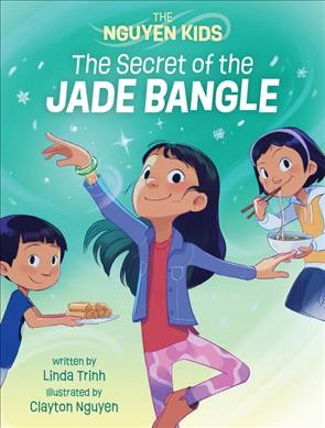 The secret of the jade bangle / written by Linda Trinh ; illustrated by Clayton Nguyen.