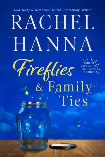 Fireflies & family ties / Rachel Hanna.