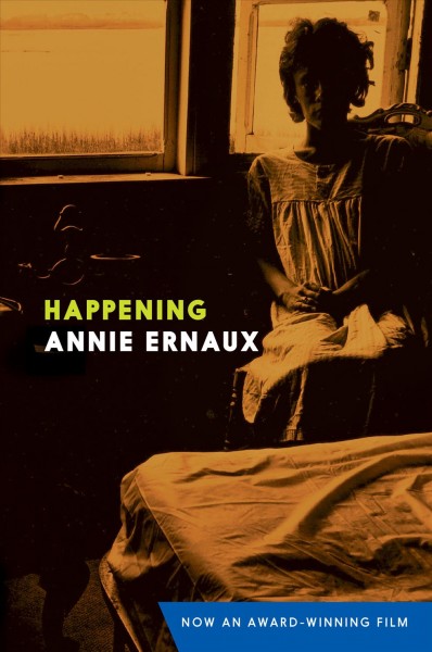 Happening / Annie Ernaux ; translated from the French by Tanya Leslie.