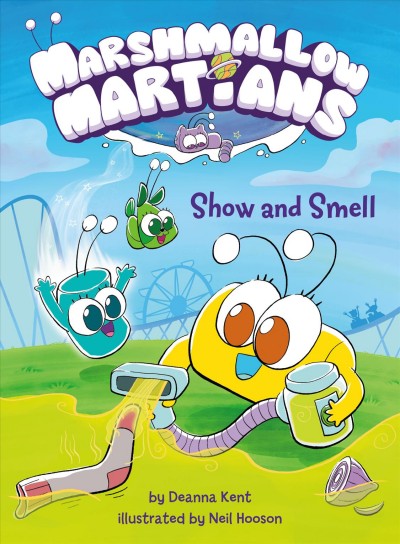 Marshmallow martians. 1, Show and smell / by Deanna Kent ; illustrated by Neil Hooson.