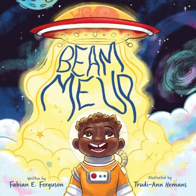 Beam me up / written by Fabian E. Ferguson ; illustrated by Trudi-Ann Hemans.